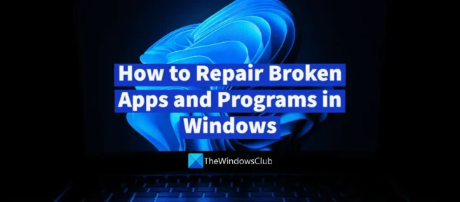 So reparieren Sie defekte Apps und Programme in Windows 11/10