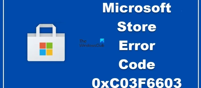 Fehler 0xC03F6603 Microsoft Store in Windows 11/10 beheben