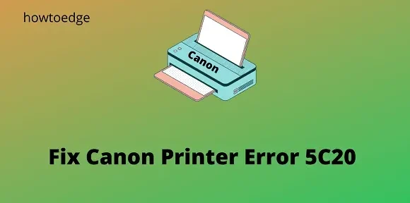 Cómo reparar el error de la impresora Canon 5C20 en Windows 11/10