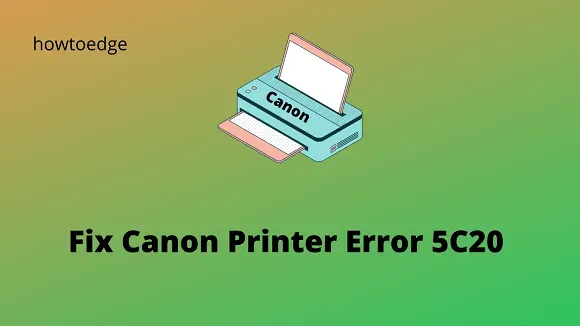 Cómo reparar el error de la impresora Canon 5C20 en Windows 11/10