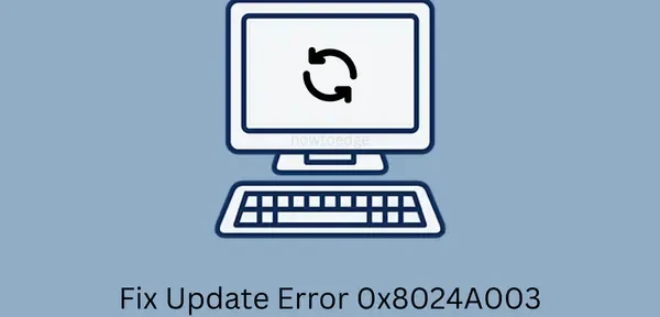 Cómo reparar el error de actualización de Windows 0x8024A003