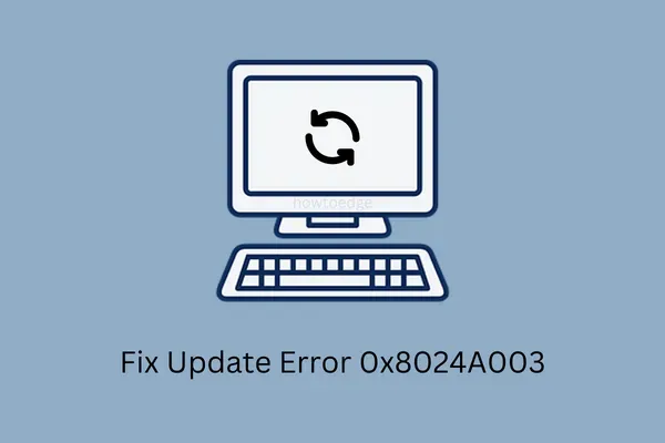 Cómo reparar el error de actualización de Windows 0x8024A003