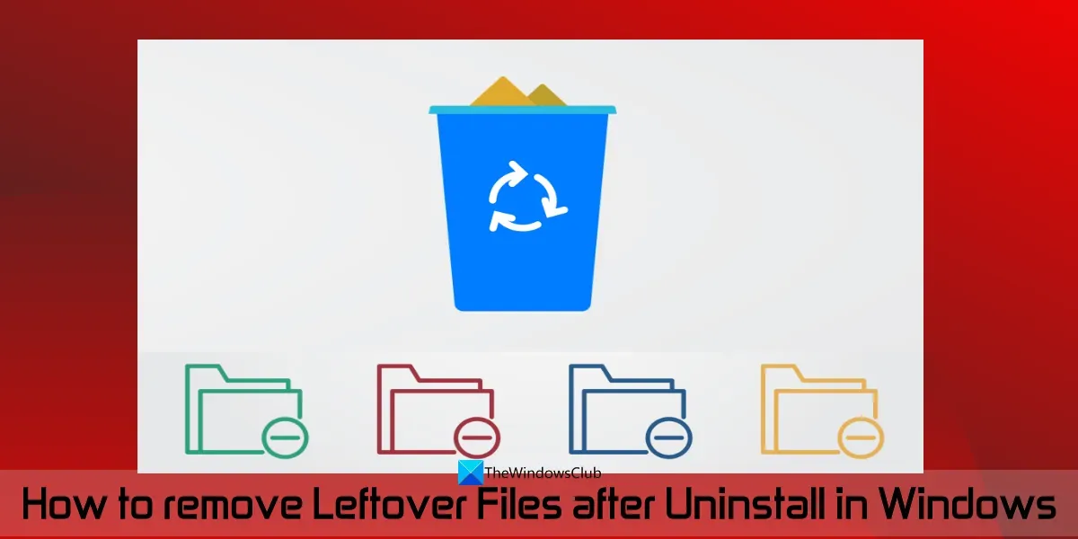 Cómo eliminar archivos sobrantes después de la eliminación en Windows 11/10