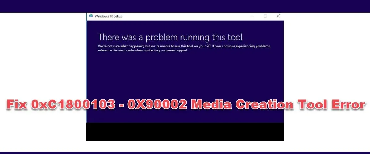 Arreglar 0xC1800103 – 0x90002 Error de herramienta de creación de medios