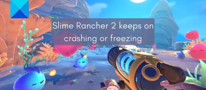 Slime Rancher 2 sigue fallando o congelándose en la PC