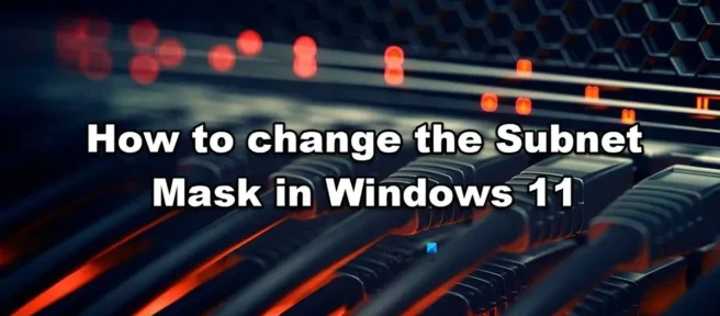 Cómo cambiar la máscara de subred en Windows 11