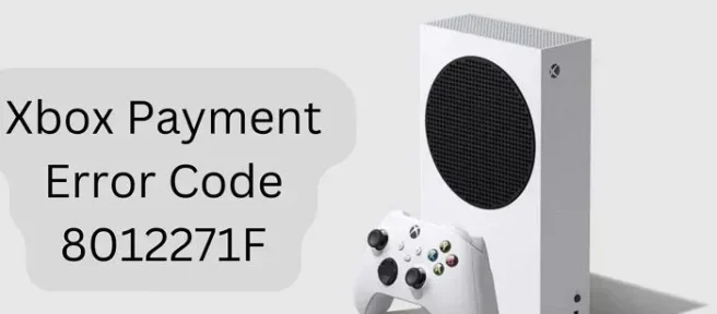 Arreglar el código de error de pago de Xbox 8012271F
