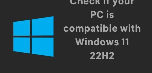 Comment vérifier si votre PC est compatible avec Windows 11 22H2