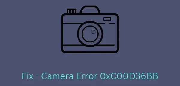 Comment réparer l’erreur de caméra 0xC00D36BB sur un PC Windows