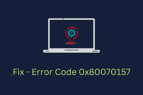 Comment réparer le code d’erreur 0x80070157 sur un PC Windows