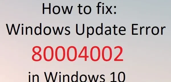 Comment corriger l’erreur de mise à jour Windows 80004002