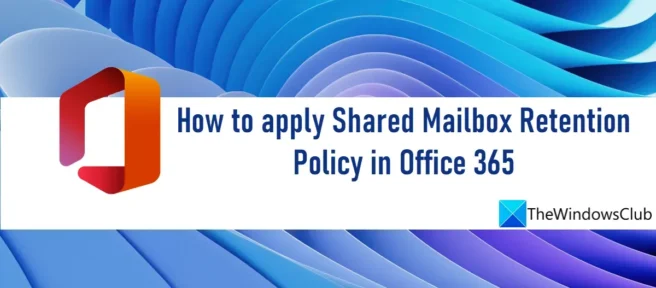 Comment appliquer une stratégie de rétention de boîte aux lettres partagée dans Office 365