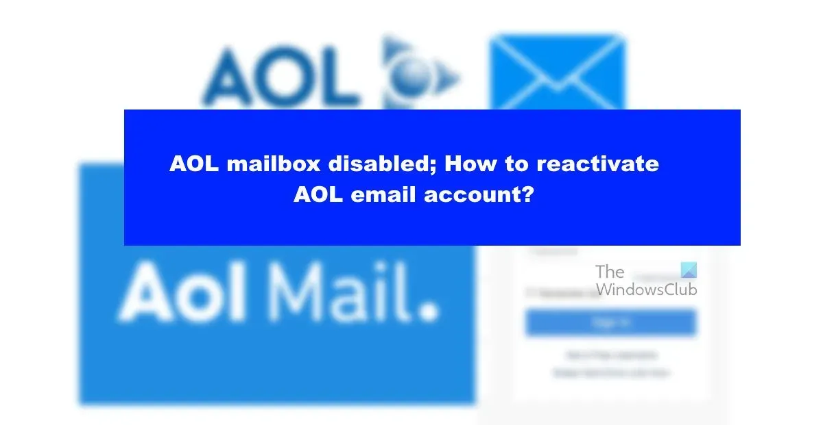 Comment réactiver mon compte de messagerie AOL ?