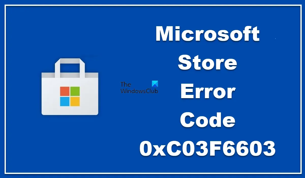 Correction de l’erreur 0xC03F6603 Microsoft Store dans Windows 11/10