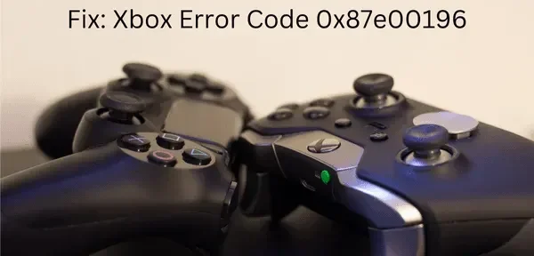 Correction du code d’erreur Xbox 0x87e00196 sur un PC Windows