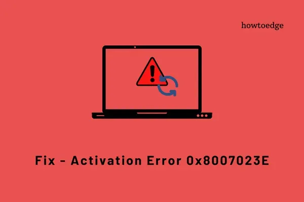 Comment résoudre l’erreur d’activation de Windows 0x8007023E