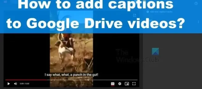 Comment ajouter des légendes et des sous-titres aux vidéos Google Drive