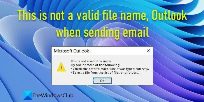 Ce n’est pas un nom de fichier valide – Outlook lors de l’envoi d’e-mails