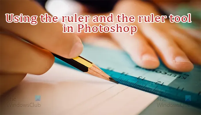 Comment utiliser l’outil Règle et Règle dans Photoshop