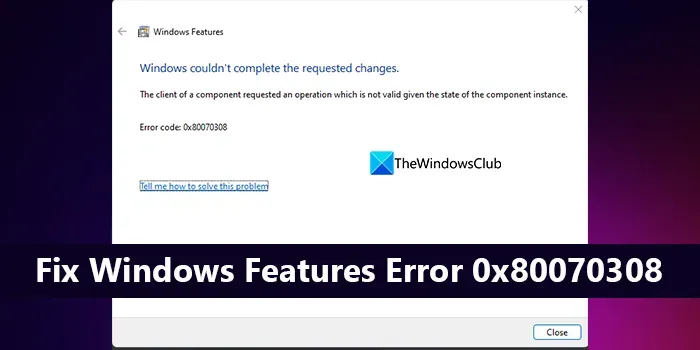 Correggi l’errore delle funzionalità di Windows 0x80070308