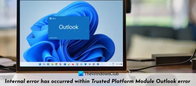 Si è verificato un errore interno all’interno dell’errore di Outlook del Trusted Platform Module