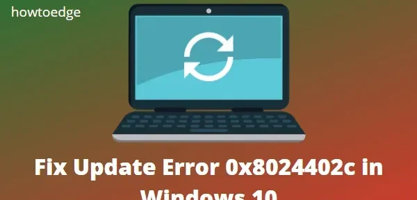Windows 10에서 업데이트 오류 코드 0x8024402c를 수정하는 방법