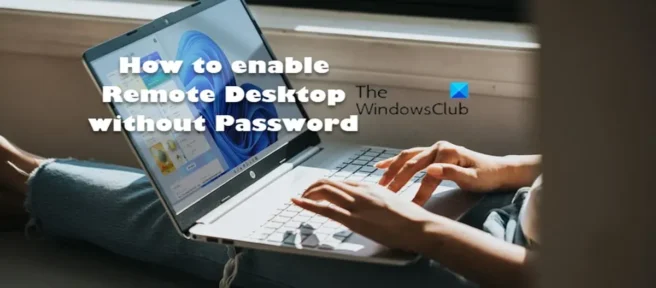 Windows 11/10에서 암호 없이 원격 데스크톱을 활성화하는 방법