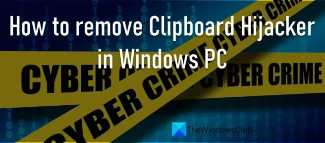 Windows 11/10에서 클립보드 하이재커를 제거하는 방법
