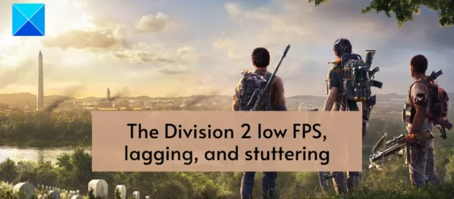 Division 2: 낮은 FPS, 지연, 끊김 및 정지