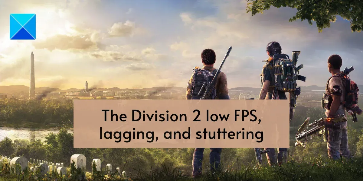 Division 2: 낮은 FPS, 지연, 끊김 및 정지