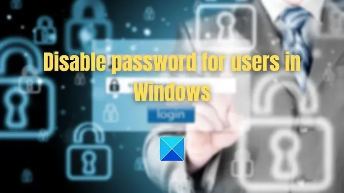 Windows 11/10에서 사용자의 로그인 암호를 비활성화하거나 제거하는 방법