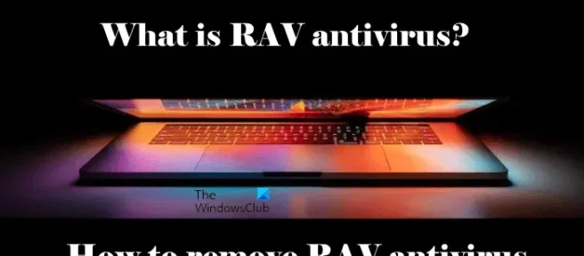 RAV 바이러스 백신이란 무엇입니까? Windows 11/10에서 제거하는 방법은 무엇입니까?