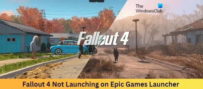 Fallout 4가 Epic Games Launcher에서 실행되지 않음[수정됨]