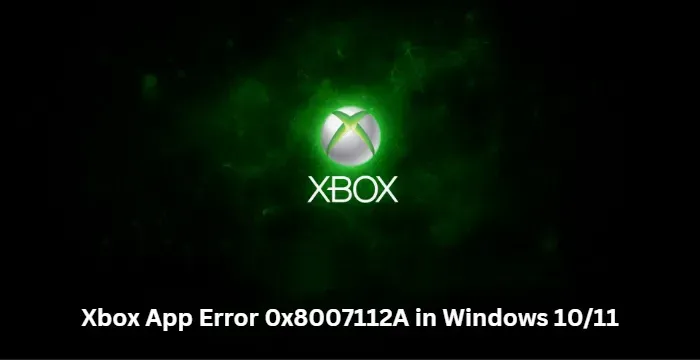 Windows 11/10의 Xbox 앱에서 오류 0x8007112A 수정