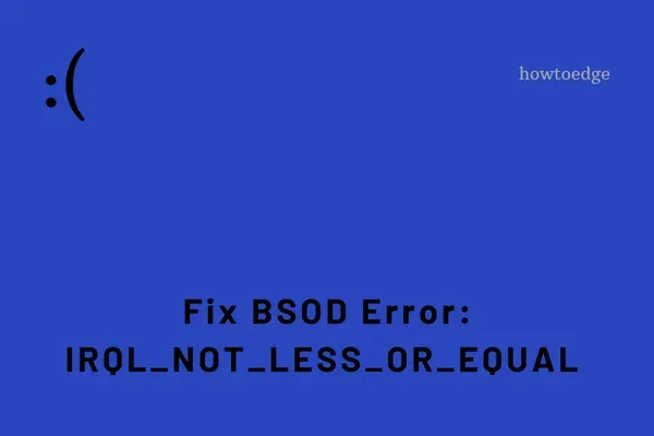 Hoe IRQL_NOT_LESS_OR_EQUAL BSOD-fout in Windows 10 op te lossen?