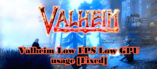 Valheim Lage FPS en laag GPU-gebruik [Opgelost]
