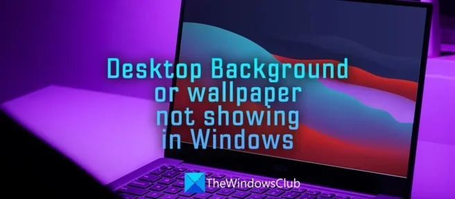 Bureaubladachtergrond of wallpaper wordt niet weergegeven in Windows 11/10