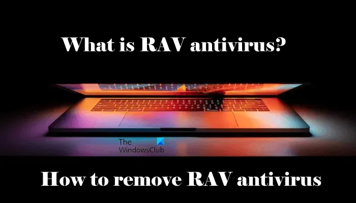 Wat is RAV-antivirus? Hoe het te verwijderen uit Windows 11/10?