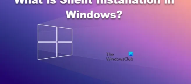 Wat is stille installatie in Windows 11/10 OS?