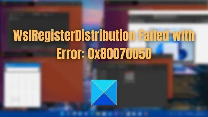 WslRegisterDistribution mislukt met fout: 0x80070050