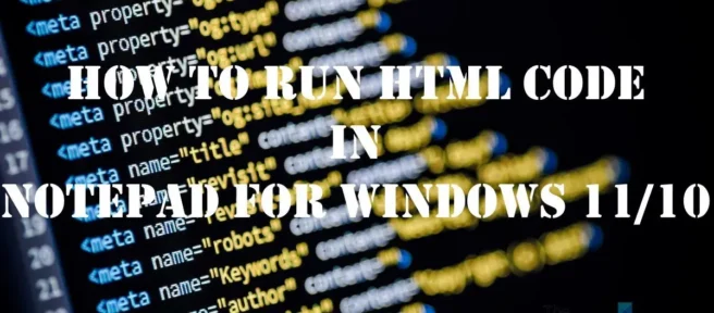 Jak uruchomić kod HTML w Notatniku dla Windows 11/10