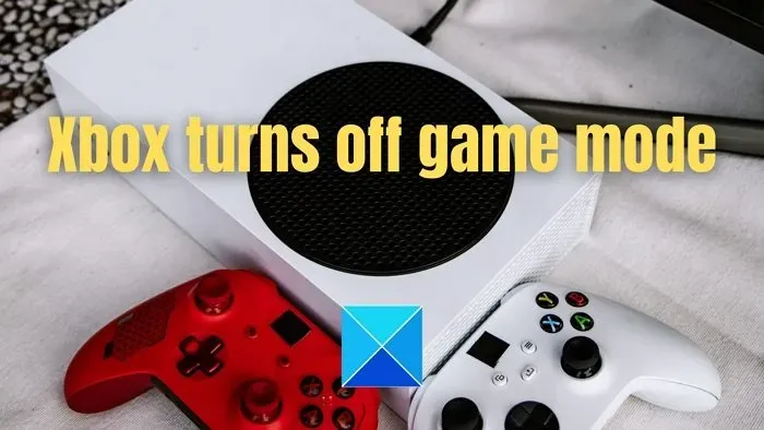 Tryb gry Xbox ciągle się wyłącza [Naprawiono]