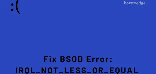 Windows 10 で IRQL_NOT_LESS_OR_EQUAL BSOD エラーを修正する方法?