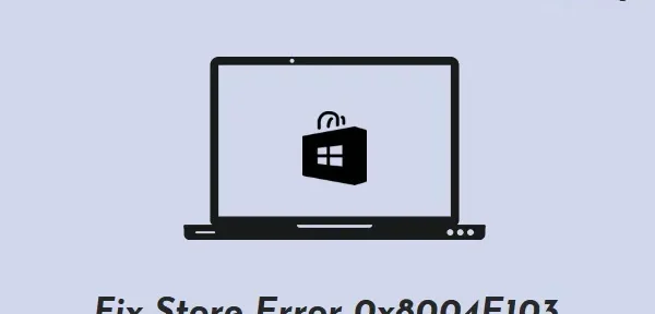 Microsoft Store エラー 0x8004E103 の解決方法
