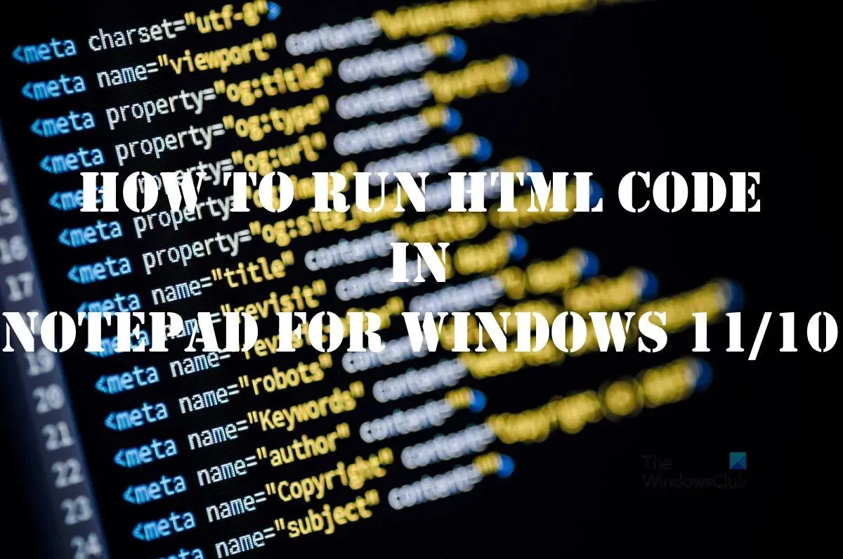 Windows 11/10 のメモ帳で HTML コードを実行する方法