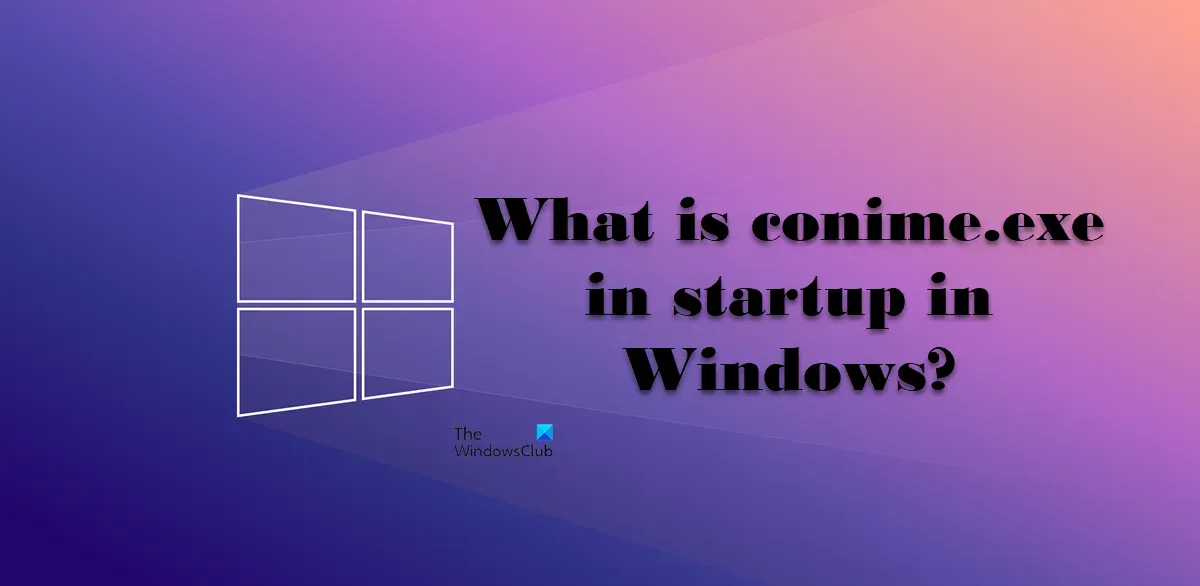 Windows 11/10 で実行する場合の conime.exe とは何ですか?