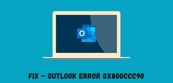 如何修復 Outlook 錯誤代碼 0x800CCC90